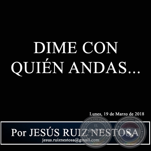 DIME CON QUIÉN ANDAS... - Por JESÚS RUIZ NESTOSA - Lunes, 19 de Marzo de 2018